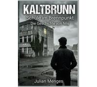 KALTBRUNN Schule im Brennpunkt - Die Geschichte von Nils: Ein fesselndes Drama über die Grausamkeit des Schulalltags und ein tödliches Geheimnis