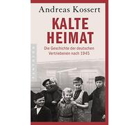 Kalte Heimat: Die Geschichte der deutschen Vertriebenen nach 1945 - Aktualisierte Ausgabe