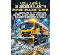 Kaltes Geschäft: Die unsichtbare lukrative Ökonomie des Schneeräumens: Salz, Logistik, und der hyperprofitable B2B-Markt des winterlichen Infrastruktur-Managements in modernen Metropolen