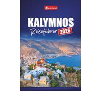 KALYMNOS REISEFÜHRER 2026: Entdecken Sie griechische Inselabenteuer mit Klettern, Stränden, Wanderwegen, lokalem Essen und Geschichte im Dodekanes