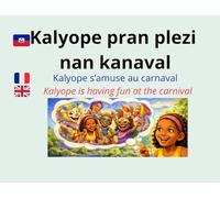 Kalyope pran plezi nan kanaval (HT) : Kalyope s'amuse au carnaval (FR) / Kalyope is having fun at the carnival (EN) (Kalyope ak zanmi li yo - Kalyope et ses amis - Kalyope and her friends)