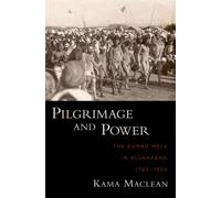 Pilgrimage and Power: The Kumbh Mela in Allahabad, 1765-1954.by MacLean New<|