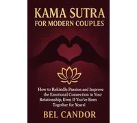 KAMA SUTRA FOR MODERN COUPLES: How to rekindle passion and improve the emotional connection in your relationship, even if you've been together for years! (kamasutra sex position)