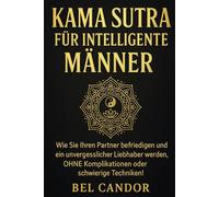 KAMA SUTRA FÜR INTELLIGENTE MÄNNER: Wie Sie Ihren Partner befriedigen und ein unvergesslicher Liebhaber werden, OHNE Komplikationen oder schwierige Techniken!: 5 (sex stellungen)
