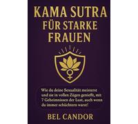 KAMA SUTRA FÜR STARKE FRAUEN: Wie du deine Sexualität meisterst und sie in vollen Zügen genießt, mit 7 Geheimnissen der Lust, auch wenn du immer schüchtern warst!: 3 (sex stellungen)