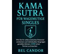 KAMA SUTRA FÜR WAGEMUTIGE SINGLES: Wie Sie Ihr volles erotisches Potenzial entdecken und individuelles Vergnügen genießen können, OHNE einen Partner zu brauchen!: 7 (sex stellungen)