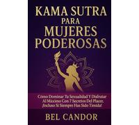KAMA SUTRA PARA MUJERES PODEROSAS: Cómo dominar tu sexualidad y disfrutar al máximo con 7 secretos del placer, ¡Incluso si siempre has sido tímida!: 3 (kamasutra español)