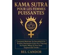 KAMA SUTRA POUR LES FEMMES PUISSANTES: Comment maîtriser sa sexualité et en profiter pleinement grâce aux 7 secrets du plaisir, même si vous avez toujours été timide !: 3 (positions sexuelles)