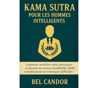 KAMA SUTRA POUR LES HOMMES INTELLIGENTS: Comment satisfaire votre partenaire et devenir un amant inoubliable, SANS complications ni techniques difficiles !: 5 (positions sexuelles)