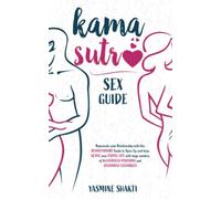 Kama Sutra Sex Guide: Rejuvenate your Relationship with this REVOLUTIONARY Guide to Spice Up and Keep Active your Couple Life with Huge Numbers of ILLUSTRATED POSITIONS and DESCRIBED TECHNIQUES