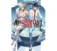 Kamachi, Kazuma - Magistealth Bad Trip, Vol. 1 (light novel): Volume 1 (MAGISTELLUS BAD TRIP LIGHT NOVEL SC)