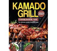Kamado Grill Cookbook UK 2021: The ultimate modern barbecue bible