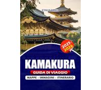 KAMAKURA GUIDA DI VIAGGIO 2025 - 2026: Scopri il cuore degli antichi templi del Giappone, le spiagge panoramiche, i festival culturali e le gemme ... dettagliati per un viaggio indimenticabile