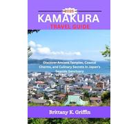 KAMAKURA TRAVEL GUIDE 2025: Discover Ancient Temples, Coastal Charms, and Culinary Secrets in Japan’s Seaside Sanctuary