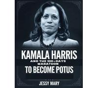 Kamala Harris and The 100+ Days Marathon To Become POTUS: The Journey Of Who Could Have Become Americas First Female President