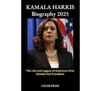 KAMALA HARRIS Biography 2025: The Life and Legacy of America’s First Female Vice President