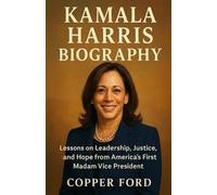 Kamala Harris Biography: "Lessons on Leadership, Justice, and Hope from America’s First Madam Vice President"