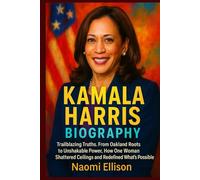 KAMALA HARRIS BIOGRAPHY: Trailblazing Truths.From Oakland Roots to Unshakable Power, How One Woman Shattered Ceilings and Redefined What’s Possible