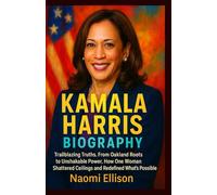 KAMALA HARRIS BIOGRAPHY: Trailblazing Truths.From Oakland Roots to Unshakable Power, How One Woman Shattered Ceilings and Redefined What’s Possible