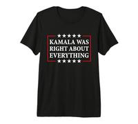 Kamala was Right About Everything Premium T-Shirt