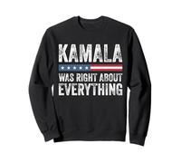 Kamala Was Right About Everything Sweatshirt