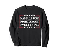 Kamala Was Right About Everything Sweatshirt
