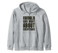Kamala Was Right About Everything Zip Hoodie