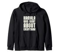 Kamala Was Right About Everything Zip Hoodie