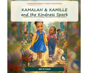 Kamalah & Kamille and the Kindness Spark: A Joyful Story About Helping, Sharing & Growing Together
