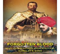 Kamaljit S. Sood Forgotten Blood : Indian Soldiers in Europe during World War I Kamaljit S. Sood Multicolor