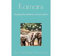 Kamani: el pequeño elefante y la luna IIena: 1 (Kamani el pequeño elefante y la luna llena)