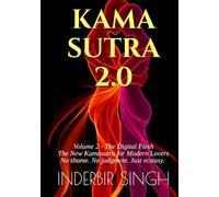 KAMASUTRA 2.0: Volume 2 - The Digital Flesh: The New Kamasutra for Modern Lovers - Technology, AI, VR, Teledildonics & Digital Intimacy for the 21st Century