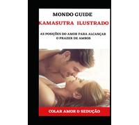 KAMASUTRA ILUSTRADO: As posições do amor para alcançar o prazer de ambos (MONDO GUIDE Tutti i libri che cerchi in un unico posto)