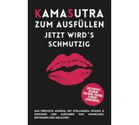 Kamasutra zum Ausfüllen - Jetzt wird’s schmutzig.: Das frechste Journal mit Stellungen, Fragen & Kopfkino und Aufgaben zum ankreuzen, eintragen und ablachen