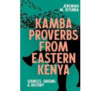 Kamba Proverbs from Eastern Kenya: Sources, Origins & History: 52 (Eastern Africa Series)