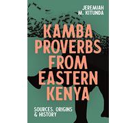 Kamba Proverbs from Eastern Kenya: Sources, Origins & History: 52 (Eastern Africa Series)