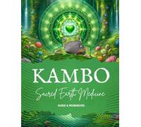 Kambo Guide and Workbook: Sacred Earth Medicine Handbook (Wellness Workbooks)