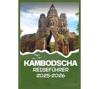 KAMBODSCHA REISEFÜHRER 2025-2026