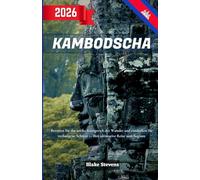 Kambodscha Reiseführer 2026: Betreten Sie das alte Königreich der Wunder - erkunden Sie Angkor Wat, Siem Reap, Phnom Penh und entdecken Sie verborgene Schätze auf Ihrer ultimativen Reise