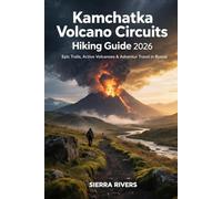 KAMCHATKA VOLCANO CIRCUITS HIKING GUIDE 2026: Epic Trails, Active Volcanoes & Adventure Travel in Russia (WanderPeak Adventure Guides)