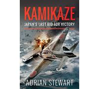 Kamikaze: Japan's Last Bid for Victory