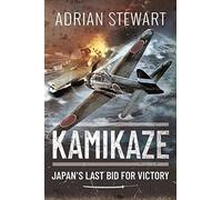 Kamikaze: Japan's Last Bid for Victory