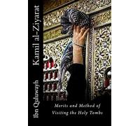 Kamil al-Ziyarat: Merits and Method of Visiting the Holy Tombs