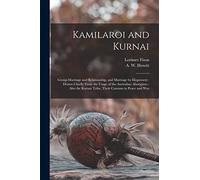 Kamilaroi and Kurnai: Group-marriage and Relationship, and Marriage by Elopement: Drawn Chiefly From the Usage of the Australian Aborigines: Also the Kurnai Tribe, Their Customs in Peace and War
