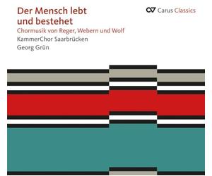 Kammerchor Saarbrucken - Der Mensch lebt und bestehet - Choral Music by Reger/Wolf/Webern