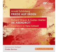 Kammerchor Stuttgart; Frieder Bernius; Florian Pedarnig - Richard Strauss & Gustav Mahler: Transcriptions by Clytus Gottwald - Arnold Schonberg: Friede auf Erden