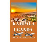 KAMPALA UGANDA Guía de viajes 2026 (AFRICA COUNTRIES UPDATED LOW BUDGET TRAVEL GUIDE (ENGLISH, GERMAN, ITALIAN, FRENCH, JAPANESE, SPANISH, DUTCH, POLISH))