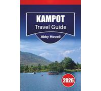 KAMPOT TRAVEL GUIDE 2026: Curated Riverside Stays, Where to Stay, What to Eat, and Straightforward Advice for Exploring Cambodia’s Hidden Gem in Southeast Asia Without the Crowds.