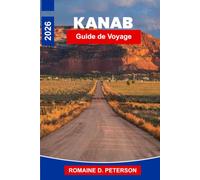 Kanab Guide de voyage 2026: Découvrez les paysages de roches rouges, les sentiers pittoresques, les aventures en plein air, les merveilles du désert ... pratiques pour votre escapade dans l'Utah.