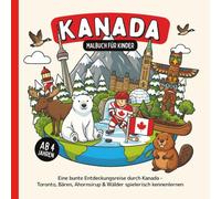 Kanada Malbuch für Kinder ab 4 Jahren: Eine bunte Entdeckungsreise durch Kanada - Toronto, Bären, Ahornsirup & Wälder spielerisch kennenlernen (Länder-Malbücher für Kinder)